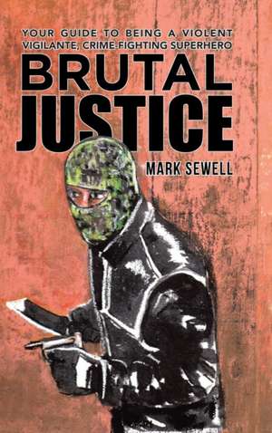 Brutal Justice de Mark Sewell