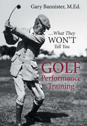 Golf Performance Training de M Ed Gary Bannister