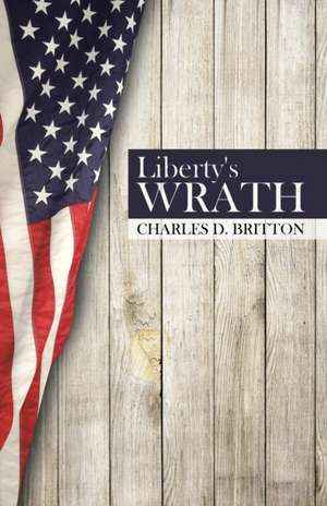 Liberty's Wrath de Charles Britton
