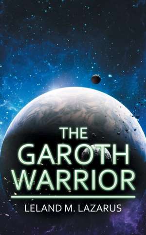 The Garoth Warrior de Leland M. Lazarus