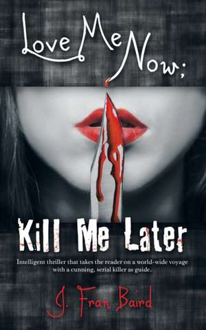 Love Me Now; Kill Me Later de J. Fran Baird