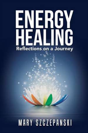 Energy Healing de Mary Szczepanski