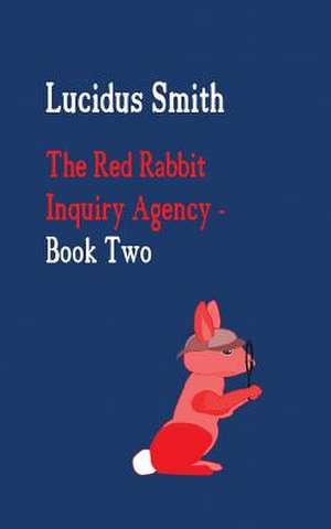 The Red Rabbit Inquiry Agency - Book Two de Lucidus Smith