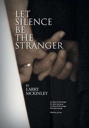 Let Silence Be the Stranger de Larry Mckinley