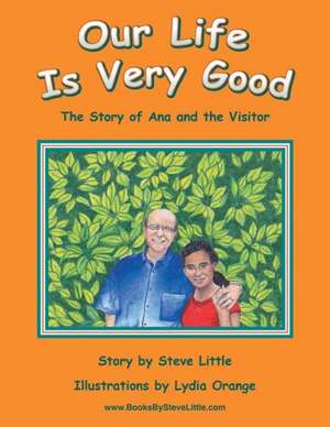 Our Life Is Very Good: The Story of Ana and the Visitor de Steve Little