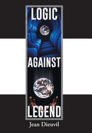 Logic Against Legend de Jean Dieuvil