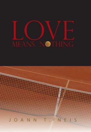 Love Means Nothing de Joann T Neis