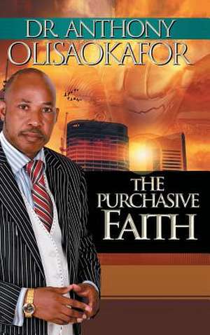 The Purchasive Faith de Anthony Olisaokafor