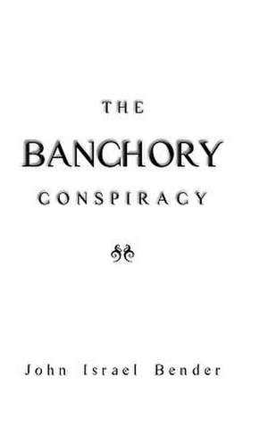 The Banchory Conspiracy de John Israel Bender