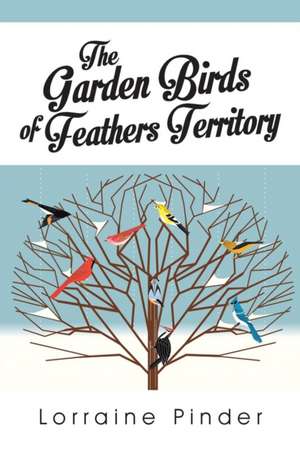 The Garden Birds of Feathers Territory de Lorraine Pinder