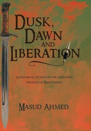 Dusk, Dawn and Liberation de Masud Ahmed