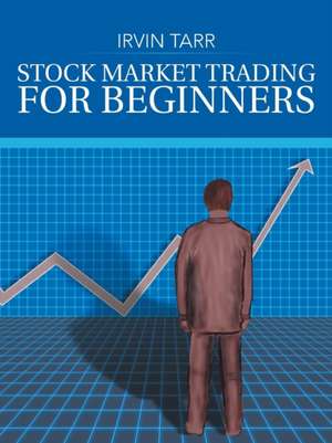 Stock Market Trading for Beginners de Irvin Tarr