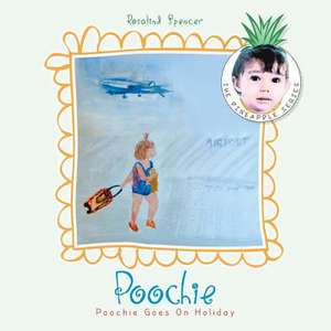 Poochie Goes on Holiday de Rosalind Spencer