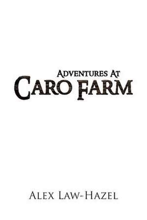 Adventures at Caro Farm de Alex Law-Hazel