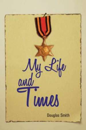 My Life and Times de Douglas Smith