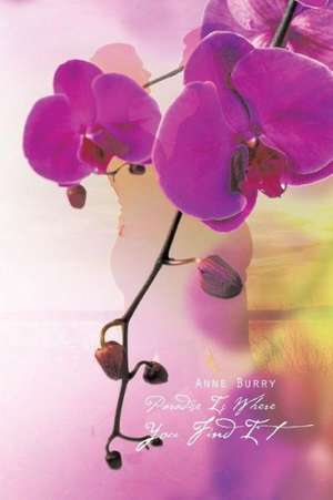 Paradise Is Where You Find It de Anne Burry