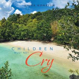 Children Must Not Cry de Aisha Konateh