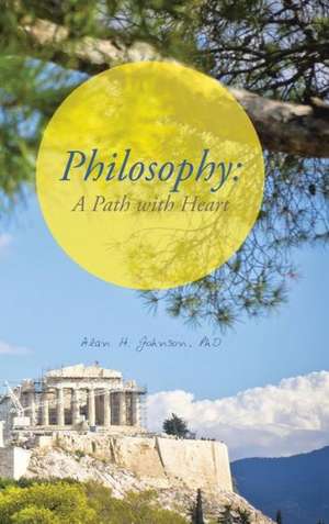 Philosophy: A Path with Heart de Alan H. Johnson