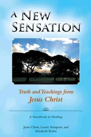 A New Sensation: Truth and Teachings from Jesus Christ de Laurie Stimpson Beth Cook Jesus Christ