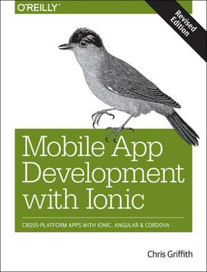 Mobile App Development with Ionic, revised edition de Chris Griffith