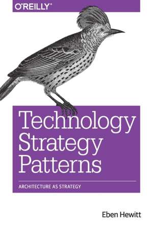 Technology Strategy Patterns de Eben Hewitt