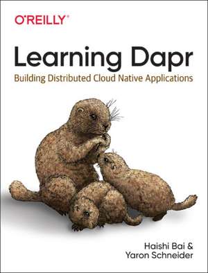 Learning Dapr: Building Distributed Cloud Native Applications de Haishi Bai