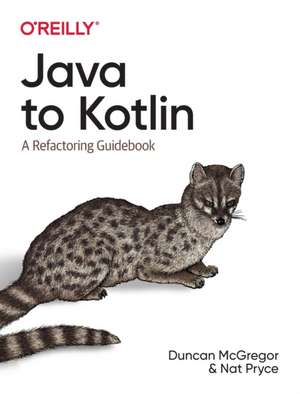 Java to Kotlin: A Refactoring Guidebook de Duncan Mcgregor