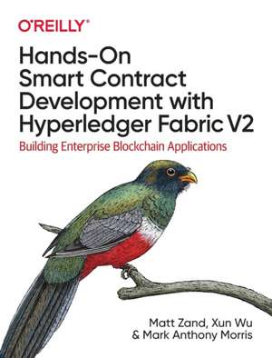 Hands–On Smart Contract Development with Hyperledger Fabric V2 de Matt Zand