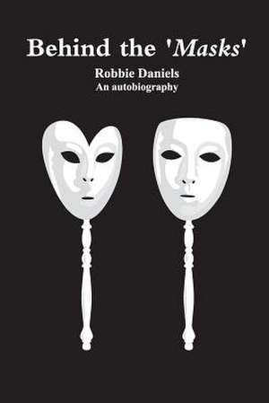 Behind the Masks de MR Robbie W. Daniels