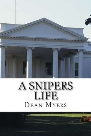 A Snipers Life de MR Dean P. Myers