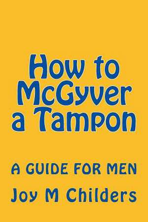 How to McGyver a Tampon de Joy M. Childers