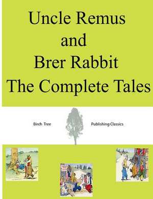 Uncle Remus and Brer Rabbit the Complete Tales