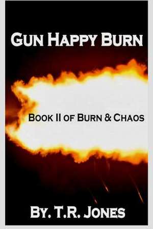 Gun Happy Burn de T. R. Jones