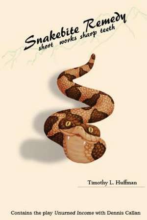 Snakebite Remedy de MR Timothy L. Huffman