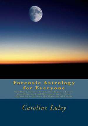 Forensic Astrology for Everyone de MS Caroline J. Luley