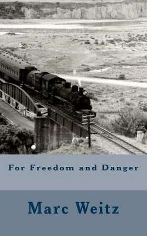 For Freedom and Danger de Marc Weitz