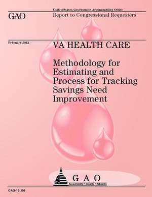 Methodology for Estimating and Process for Tracking Savings Need Improvement de Government Accountability Office