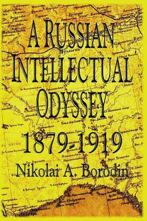 A Russian Intellectual Odyssey 1879-1919 de Nikolai a. Borodin