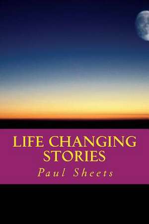 Life Changing Stories de Sheets Jr, MR Paul T.