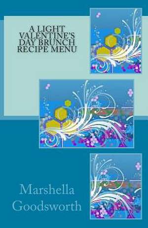 A Light Valentine's Day Brunch Recipe Menu de Marshella Goodsworth