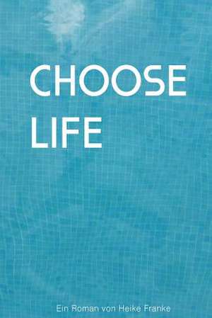 Choose Life de Heike Franke