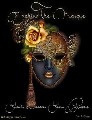 Behind the Masque You'll Discover Your Purpose de Lisa A. Green