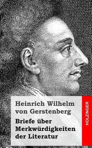 Briefe Uber Merkwurdigkeiten Der Literatur de Heinrich Wilhelm Von Gerstenberg