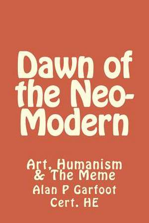 Dawn of the Neomodern de MR Alan Peter Garfoot Che