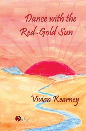 Dance with the Red-Gold Sun de Vivian Kearney