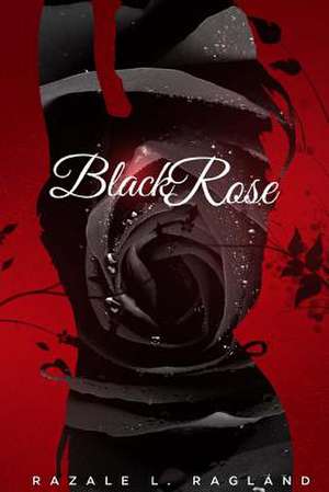 Black Rose de Razale L. Ragland