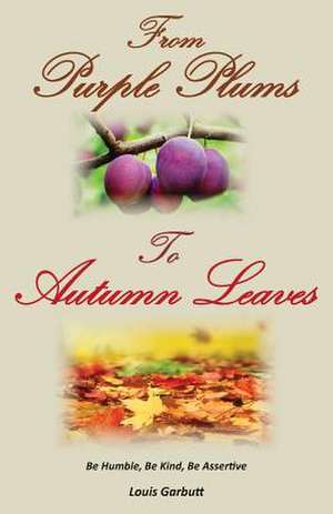 From Purple Plums to Autumn Leaves de Louis Garbutt