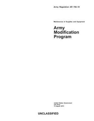 Army Regulation AR 750-10 Army Modification Program 5 August 2013 de United States Government Us Army