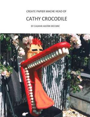 Create Papier Mache Head of Cathy Crocodile de Calmar Austin McCune