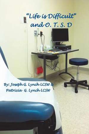 Life Is Difficult and O.T.S.D. de MR Joseph G. Lynch Lcsw